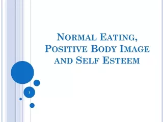 Normal Eating,  Positive Body Image  and Self Esteem