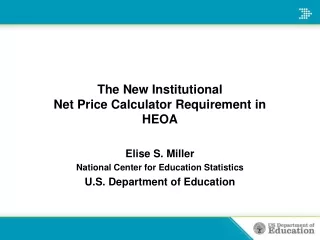 The New Institutional Net Price Calculator Requirement in HEOA Elise S. Miller