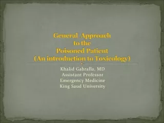 General   Approach  to the  Poisoned Patient (An introduction to Toxicology)