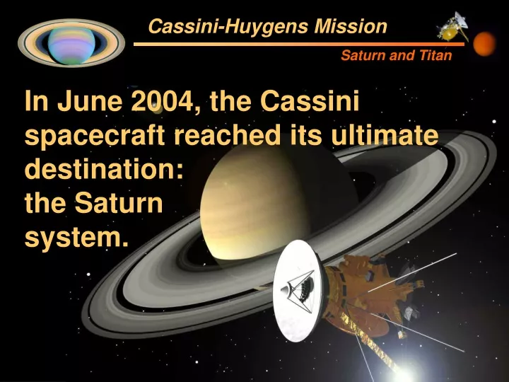 in june 2004 the cassini spacecraft reached its ultimate destination the saturn system
