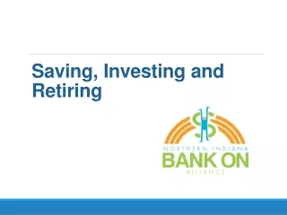 Saving, Investing  and Retiring