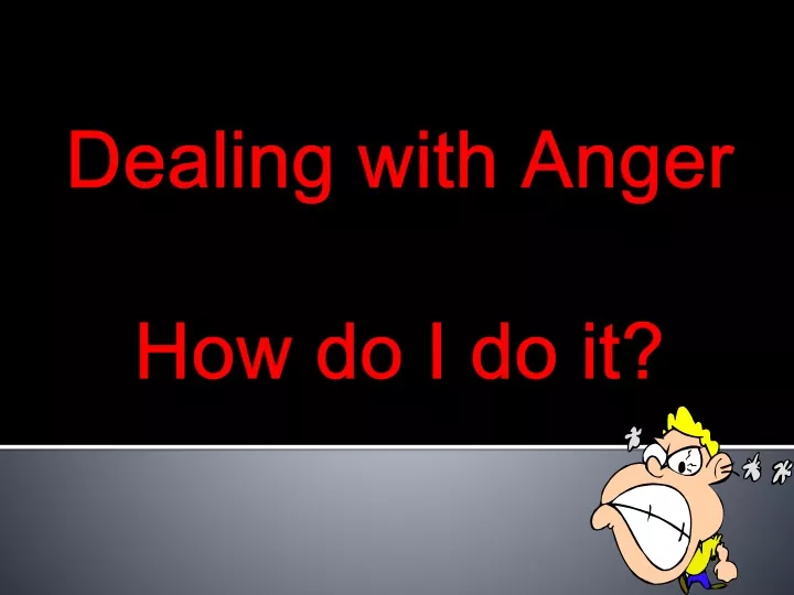 dealing with anger how do i do it
