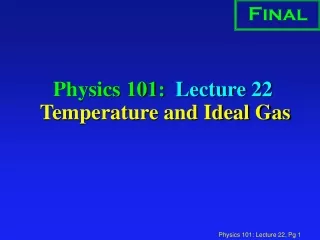Physics 101:  Lecture 22  Temperature and Ideal Gas
