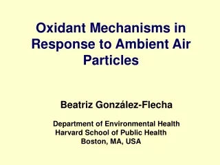 Oxidant Mechanisms in Response to Ambient Air Particles Beatriz González-Flecha