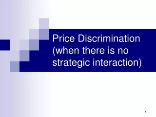 Price Discrimination (when there is no strategic interaction)