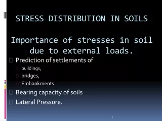 STRESS DISTRIBUTION IN SOILS Importance of stresses in soil due to external loads.