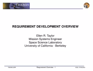 REQUIREMENT DEVELOPMENT OVERVIEW Ellen R. Taylor Mission Systems Engineer Space Science Laboratory