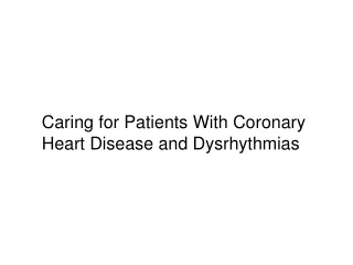 Caring for Patients With Coronary Heart Disease and Dysrhythmias