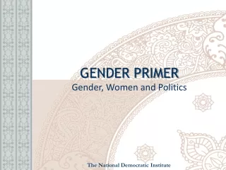 GENDER PRIMER Gender, Women and Politics