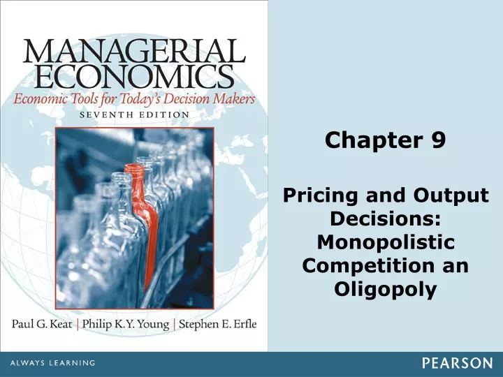 chapter 9 pricing and output decisions monopolistic competition an oligopoly