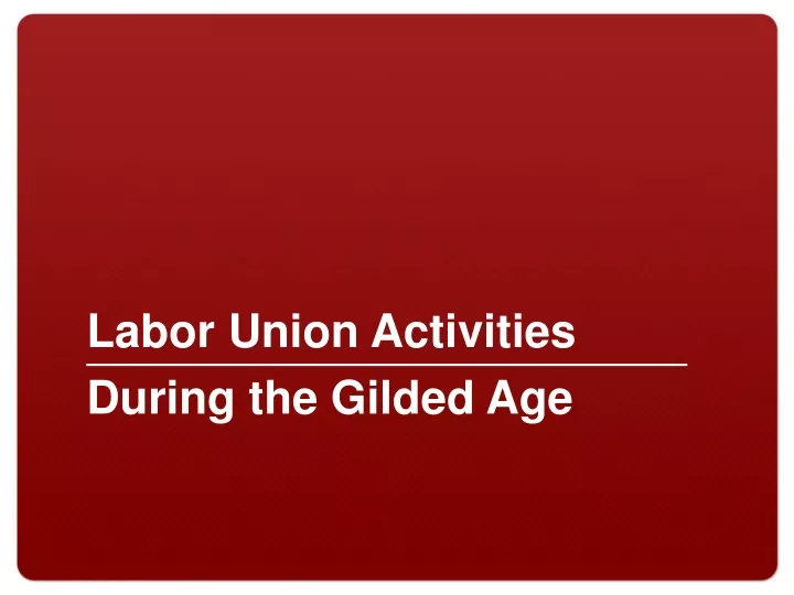 labor union activities during the gilded age