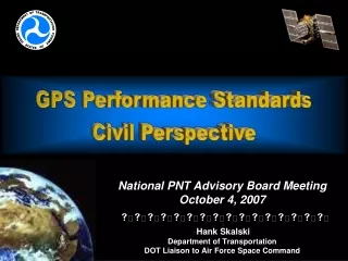 National PNT Advisory Board Meeting October 4, 2007 s s s s s s s s s s s s s s s s Hank Skalski