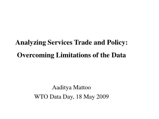 Analyzing Services Trade and Policy: Overcoming Limitations of the Data Aaditya Mattoo