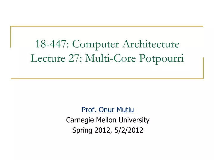 18 447 computer architecture lecture 27 multi core potpourri
