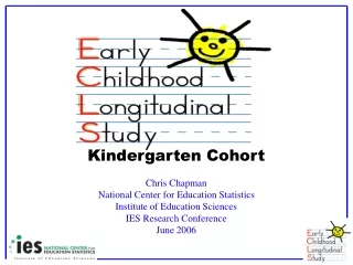 Kindergarten Cohort Chris Chapman National Center for Education Statistics