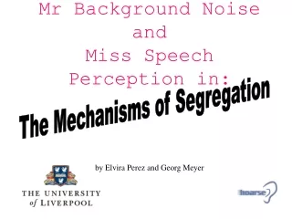 Mr Background Noise and   Miss Speech Perception in: by Elvira Perez and Georg Meyer