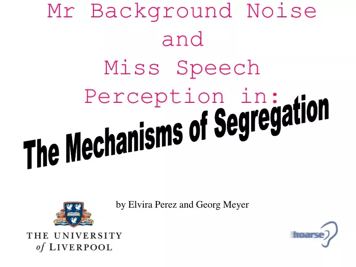 mr background noise and miss speech perception in by elvira perez and georg meyer