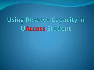 Using Reserve Capacity in  U Access  Student