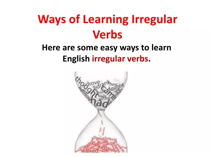 PPT - Ways of Learning Irregular Verbs PowerPoint Presentation, free  download - ID:9344240