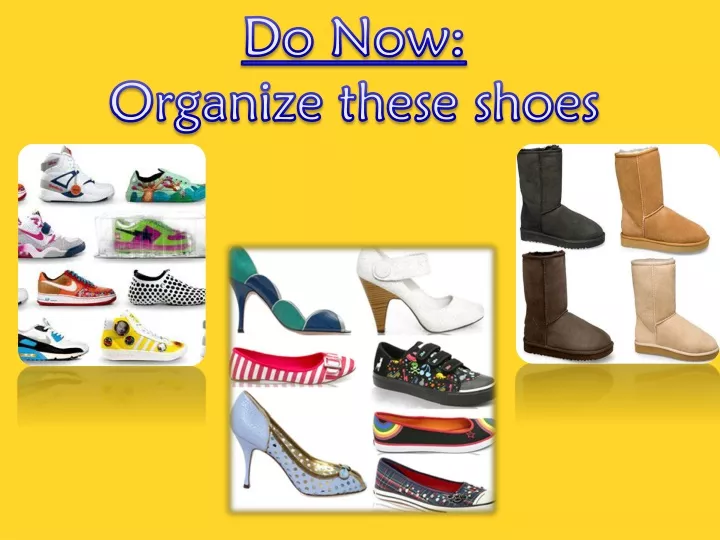 do now organize these shoes