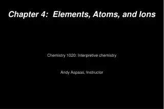 Chapter 4:  Elements, Atoms, and Ions