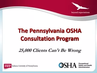 The Pennsylvania OSHA  Consultation Program 25,000 Clients Can't Be Wrong