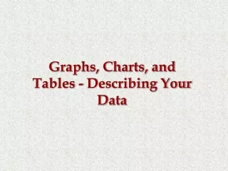 Graphs, Charts, and Tables - Describing Your Data