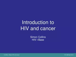 Introduction to  HIV and cancer Simon Collins HIV i-Base