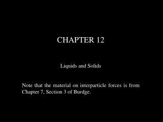 CHAPTER 12 Liquids and Solids