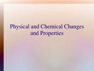 Physical and Chemical Changes and Properties