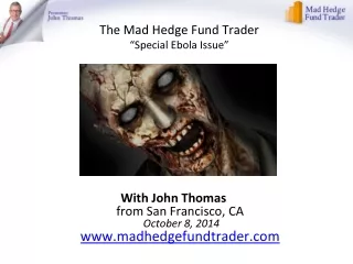 The Mad Hedge Fund Trader “Special Ebola Issue”