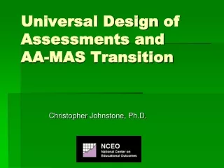 Universal Design of Assessments and  AA-MAS Transition