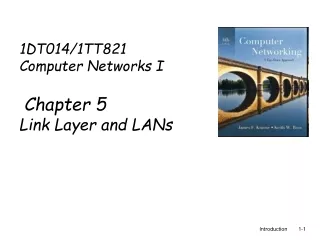 1DT014/1TT821 Computer Networks I  Chapter 5 Link Layer and LANs