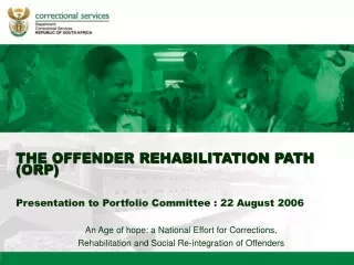 THE OFFENDER REHABILITATION PATH (ORP) Presentation to Portfolio Committee : 22 August 2006