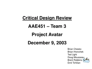 Critical Design Review AAE451 – Team 3 Project Avatar December 9, 2003