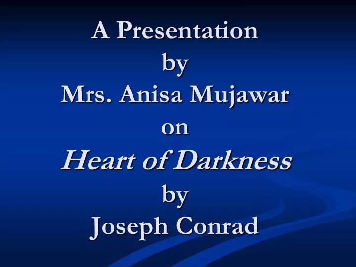 a presentation by mrs anisa mujawar on heart of darkness by joseph conrad