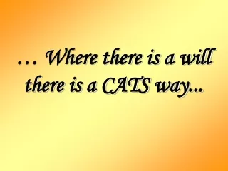 … Where there is a will  there is a CATS way...