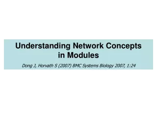 Understanding Network Concepts  in Modules Dong J, Horvath S (2007) BMC Systems Biology 2007, 1:24