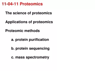 11-04-11 Proteomics 	The science of proteomics 	Applications of proteomics 	Proteomic methods