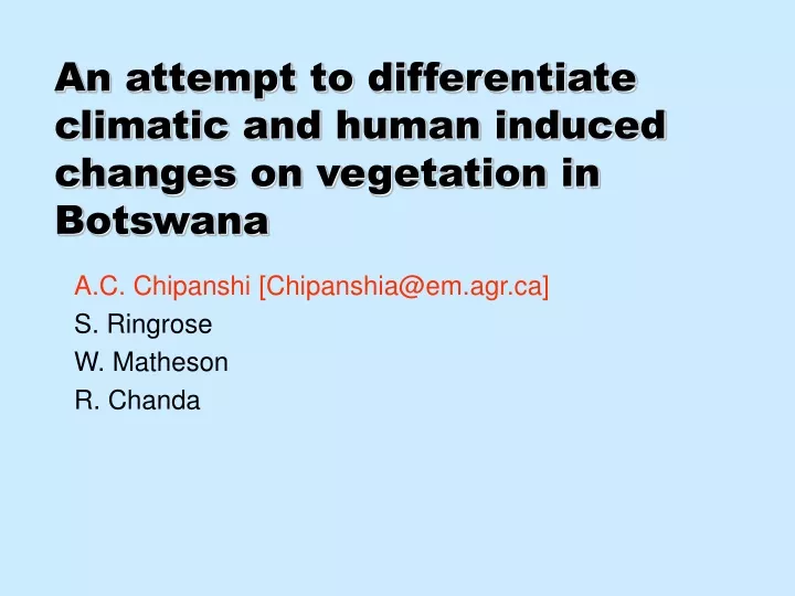 an attempt to differentiate climatic and human induced changes on vegetation in botswana