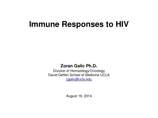 Immune Responses to HIV Zoran Galic Ph.D . Division of Hematology/Oncology