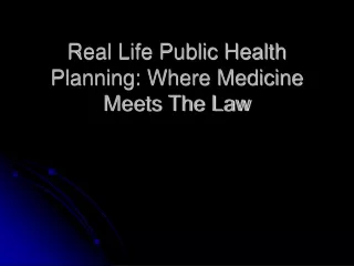 Real Life Public Health Planning: Where Medicine Meets The Law