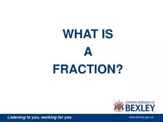 WHAT IS  A  FRACTION?