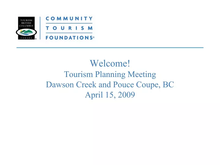 welcome tourism planning meeting dawson creek and pouce coupe bc april 15 2009