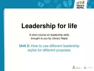 Leadership for life A short course on leadership skills brought to you by Library Nepal