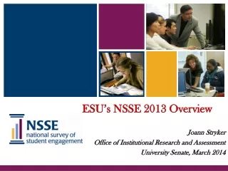 ESU’s NSSE 2013 Overview Joann Stryker Office of Institutional Research and Assessment
