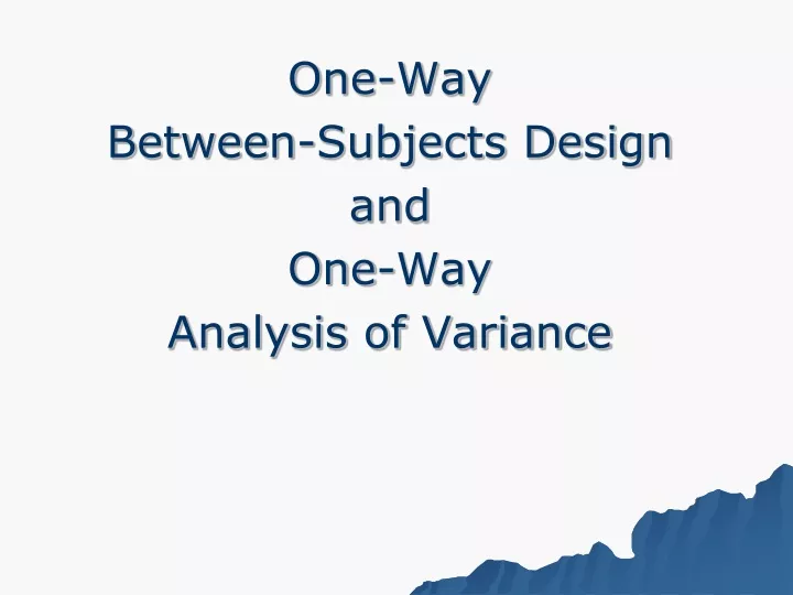 one way between subjects design and one way analysis of variance