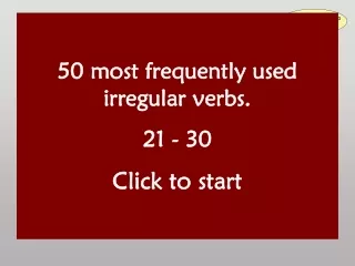 50 most frequently used irregular verbs. 21 - 30 Click to start
