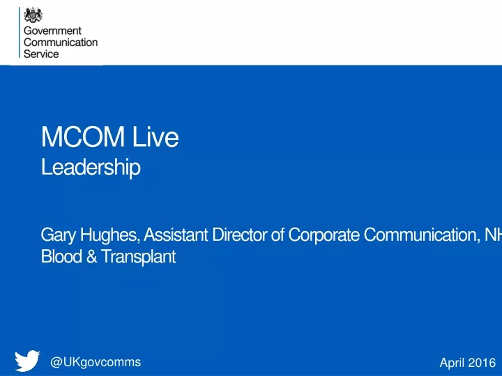 mcom live leadership gary hughes assistant director of corporate communication nhs blood transplant
