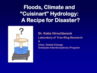 Floods, Climate and “Cuisinart” Hydrology:   A Recipe for Disaster?